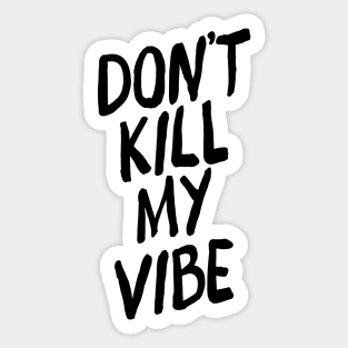 Don't Kill My Vibe Sticker